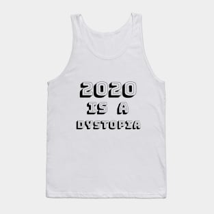 2020 is a dystopia Tank Top